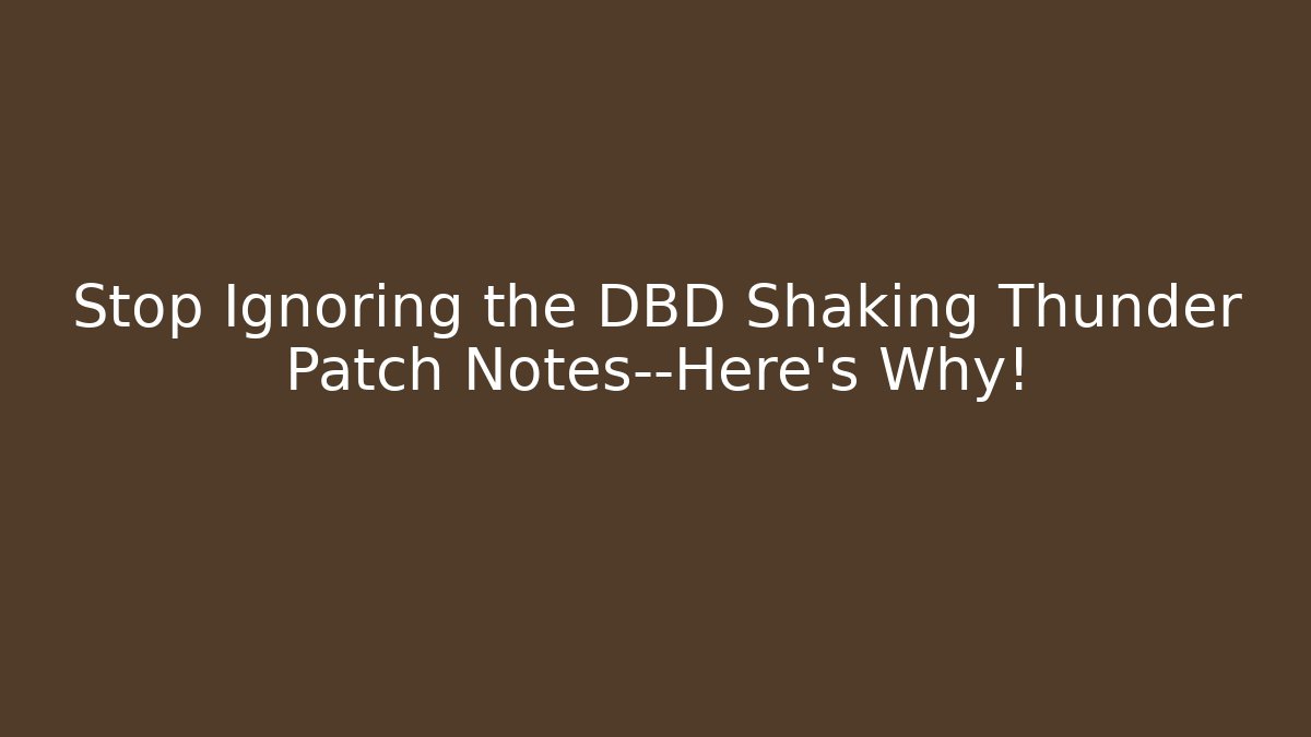 Stop Ignoring the DBD Shaking Thunder Patch Notes—Here’s Why! - Felix Cat Insurance