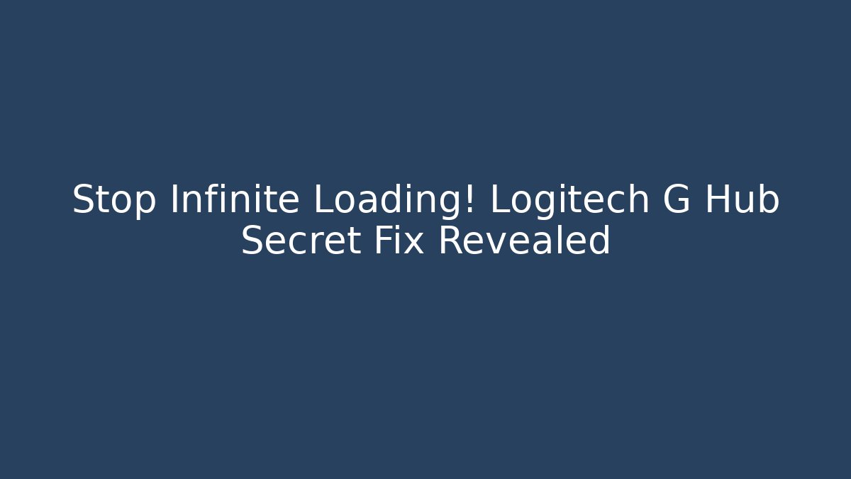 Stop Infinite Loading! Logitech G Hub Secret Fix Revealed