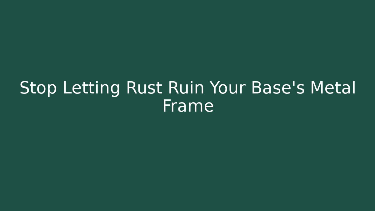 Stop Letting Rust Ruin Your Base's Metal Frame
