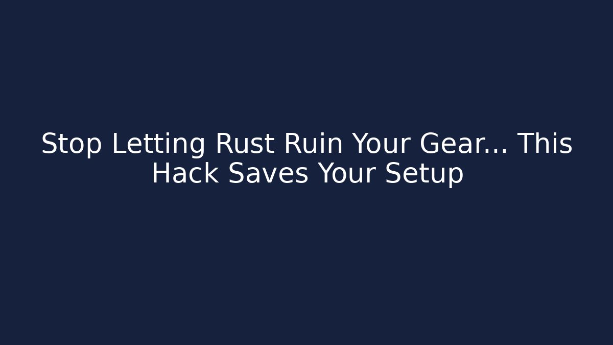 Stop Letting Rust Ruin Your Gear… This Hack Saves Your Setup