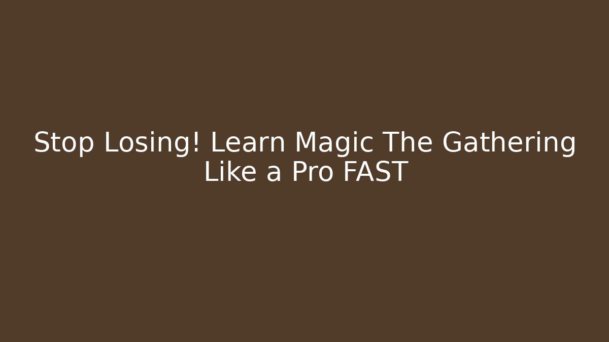 Stop Losing! Learn Magic The Gathering Like a Pro FAST