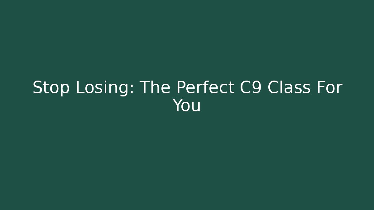 Stop Losing: The Perfect C9 Class For You - Felix Cat Insurance