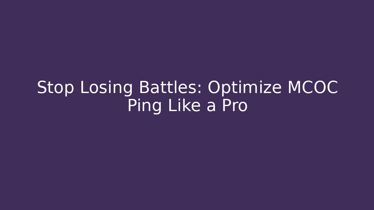 Stop Losing Battles: Optimize MCOC Ping Like a Pro