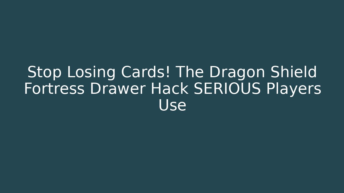 Stop Losing Cards! The Dragon Shield Fortress Drawer Hack SERIOUS Players Use