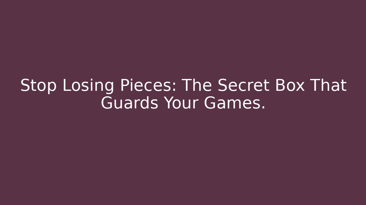 Stop Losing Pieces: The Secret Box That Guards Your Games.