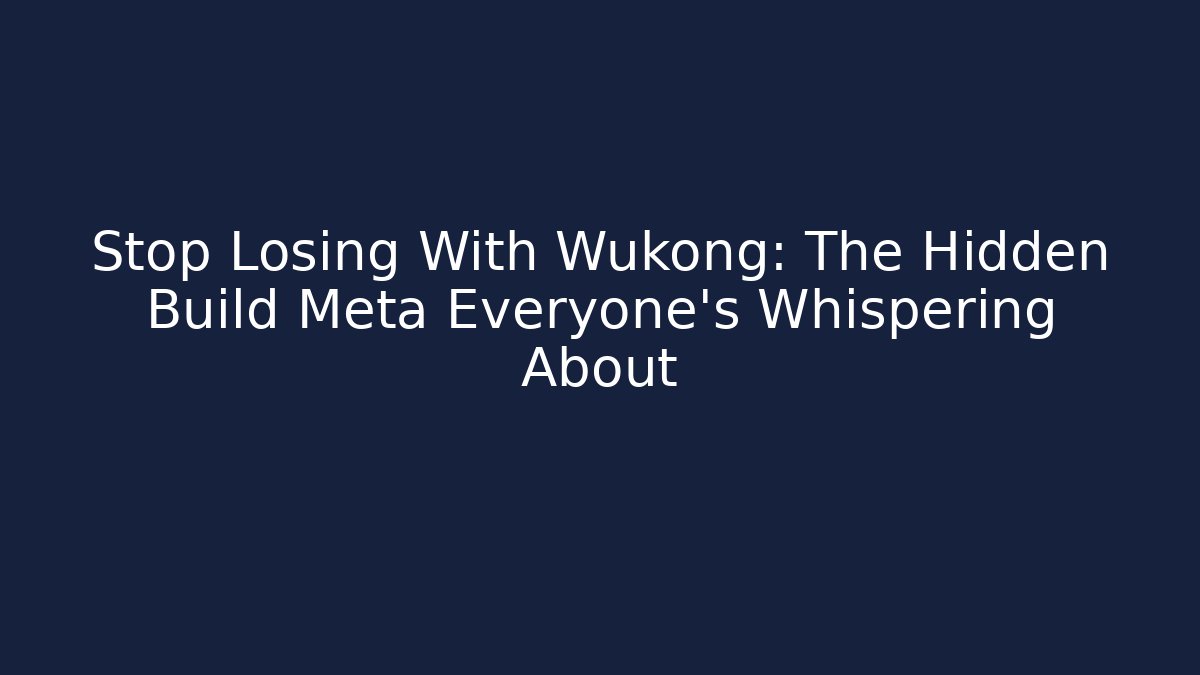 Stop Losing With Wukong: The Hidden Build Meta Everyone's Whispering About