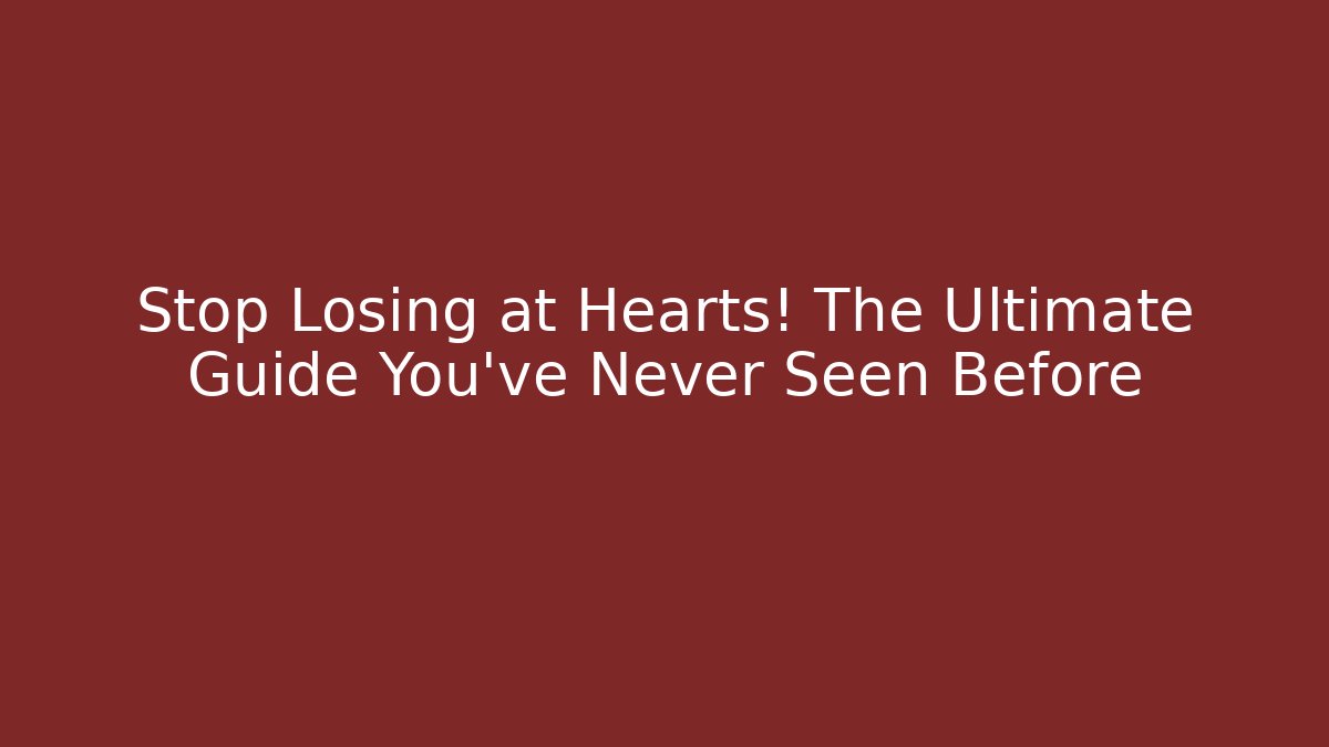 Stop Losing at Hearts! The Ultimate Guide You’ve Never Seen Before - Felix Cat Insurance