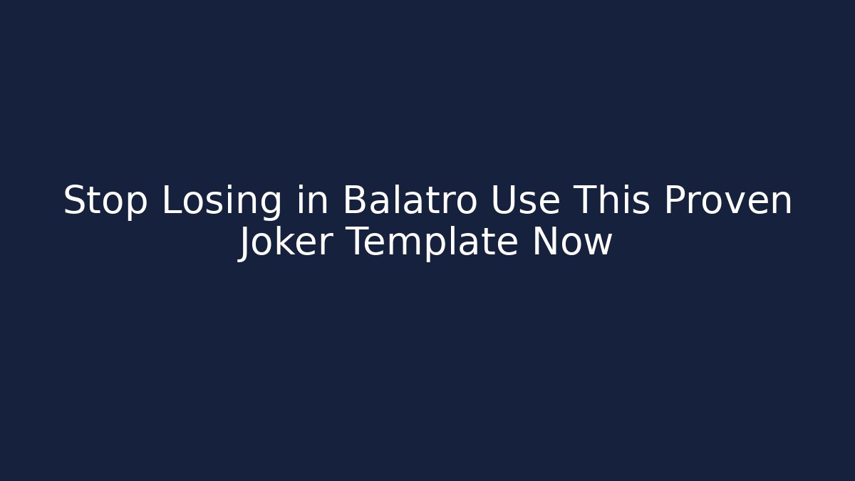 Stop Losing in Balatro Use This Proven Joker Template Now