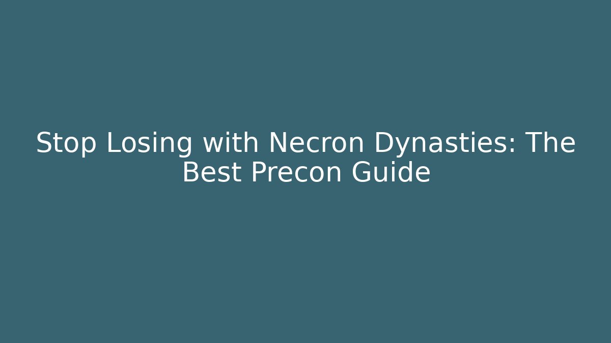 Stop Losing with Necron Dynasties: The Best Precon Guide