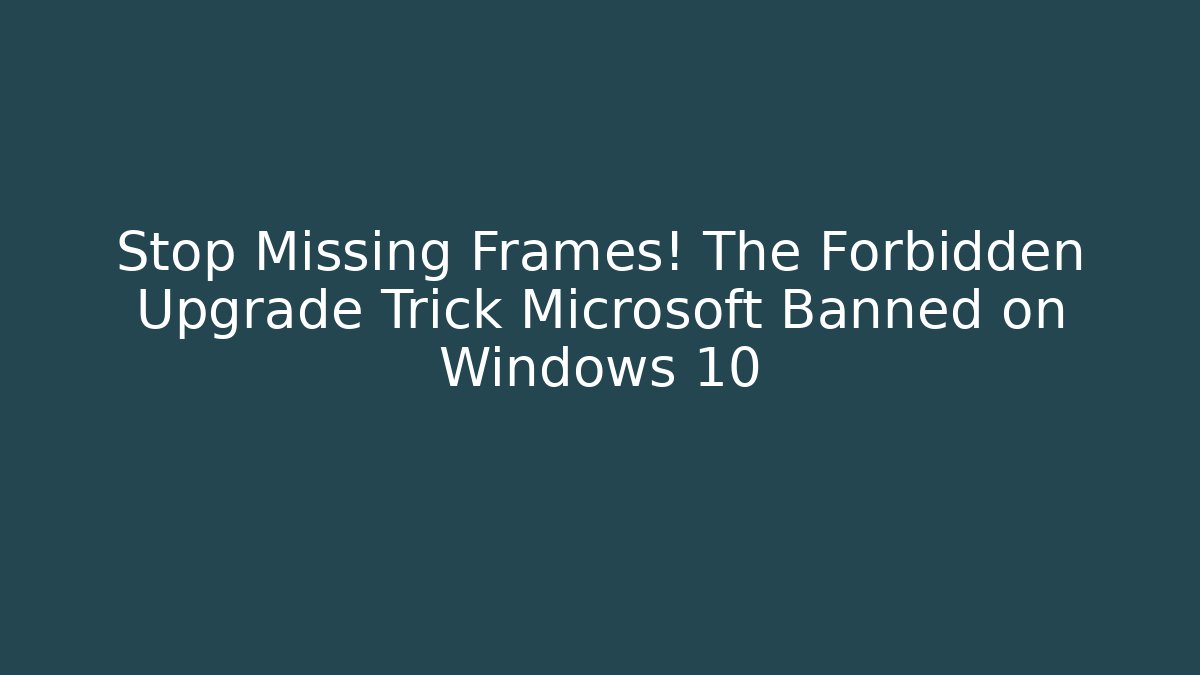 Stop Missing Frames! The Forbidden Upgrade Trick Microsoft Banned on Windows 10 - Felix Cat Insurance