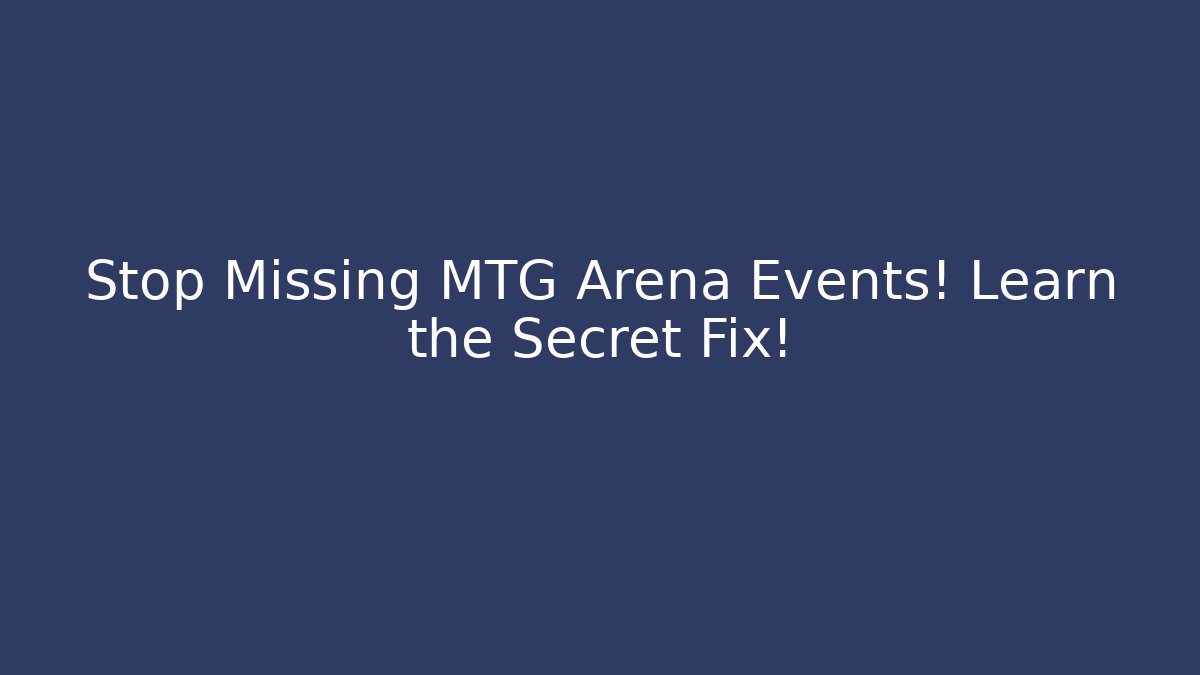 Stop Missing MTG Arena Events! Learn the Secret Fix!