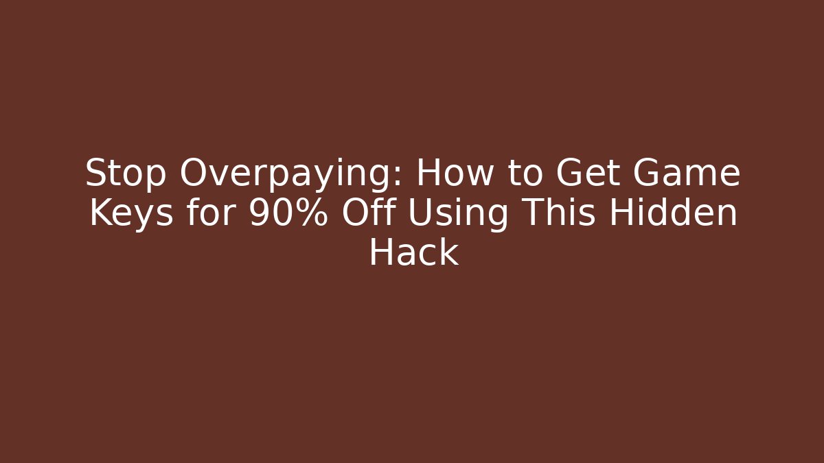 Stop Overpaying: How to Get Game Keys for 90% Off Using This Hidden Hack