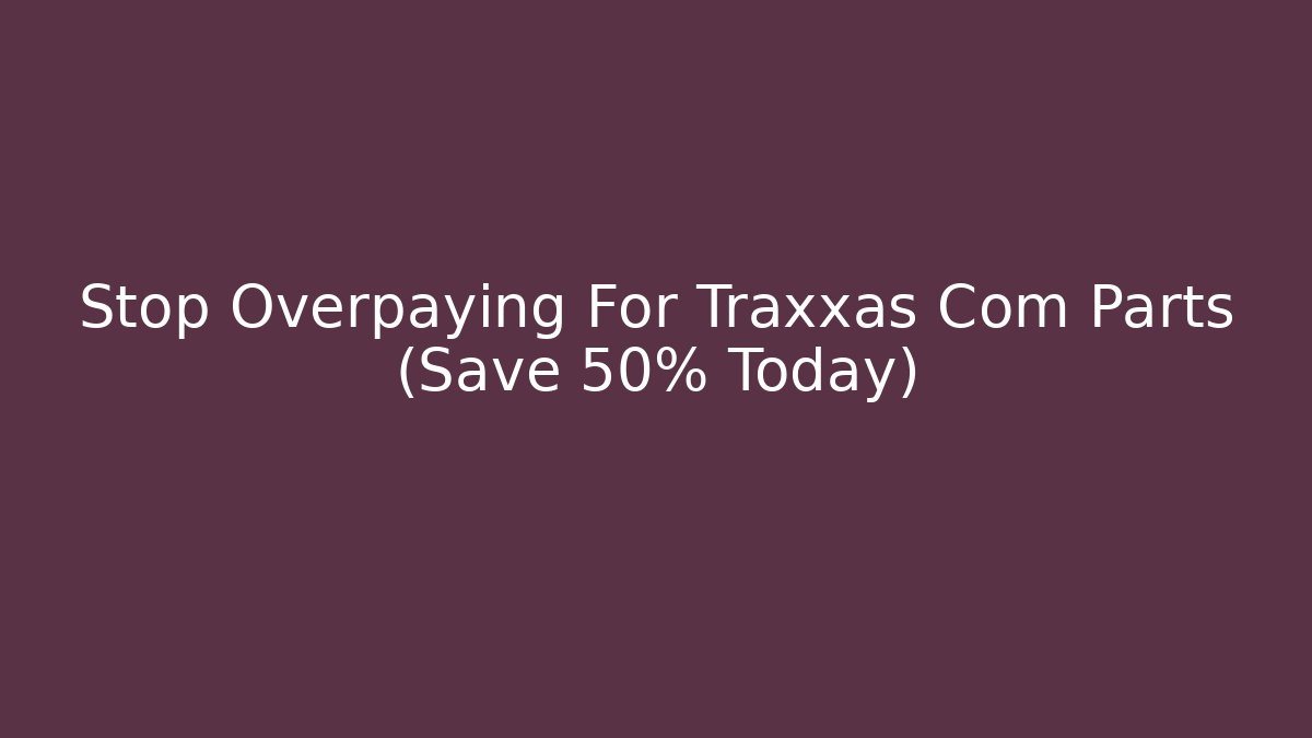 Stop Overpaying For Traxxas Com Parts (Save 50% Today) - Felix Cat Insurance