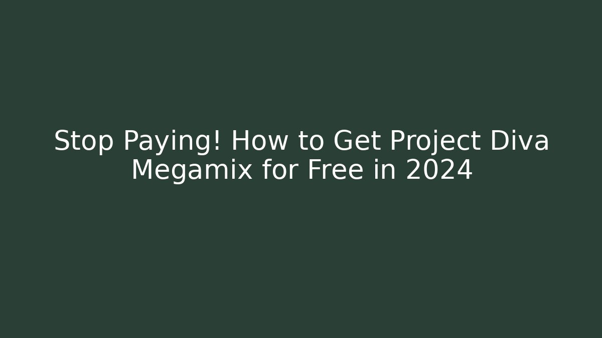 Stop Paying! How to Get Project Diva Megamix for Free in 2024