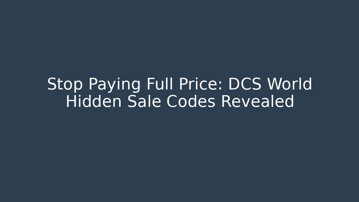Stop Paying Full Price: DCS World Hidden Sale Codes Revealed