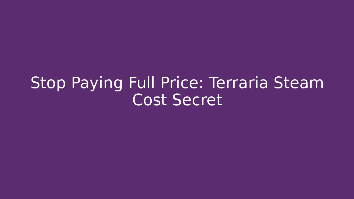 Stop Paying Full Price: Terraria Steam Cost Secret
