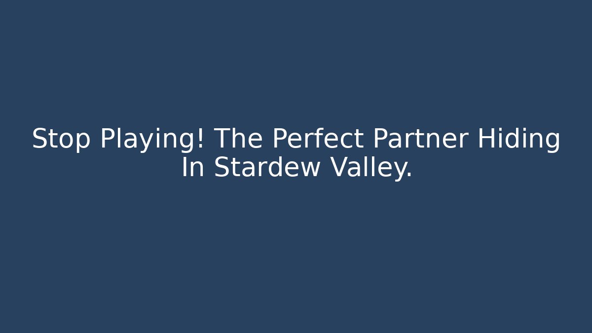 Stop Playing! The Perfect Partner Hiding In Stardew Valley. - Felix Cat Insurance