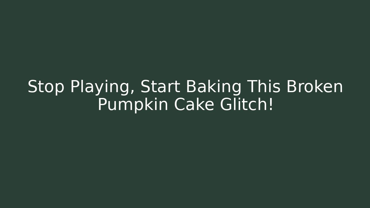 Stop Playing, Start Baking This Broken Pumpkin Cake Glitch! - Felix Cat Insurance