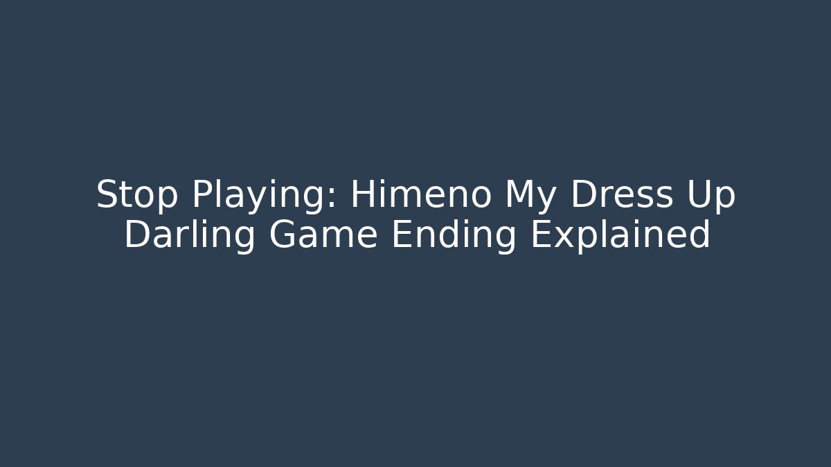 Stop Playing: Himeno My Dress Up Darling Game Ending Explained