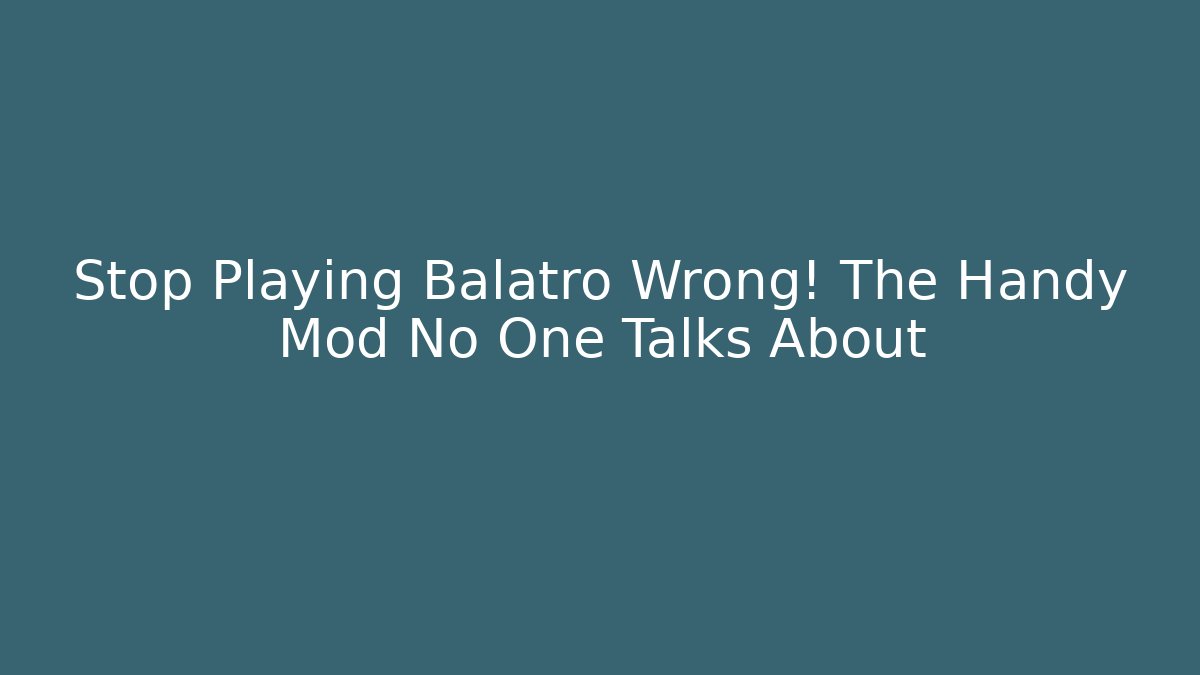 Stop Playing Balatro Wrong! The Handy Mod No One Talks About