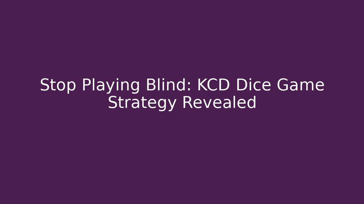 Stop Playing Blind: KCD Dice Game Strategy Revealed