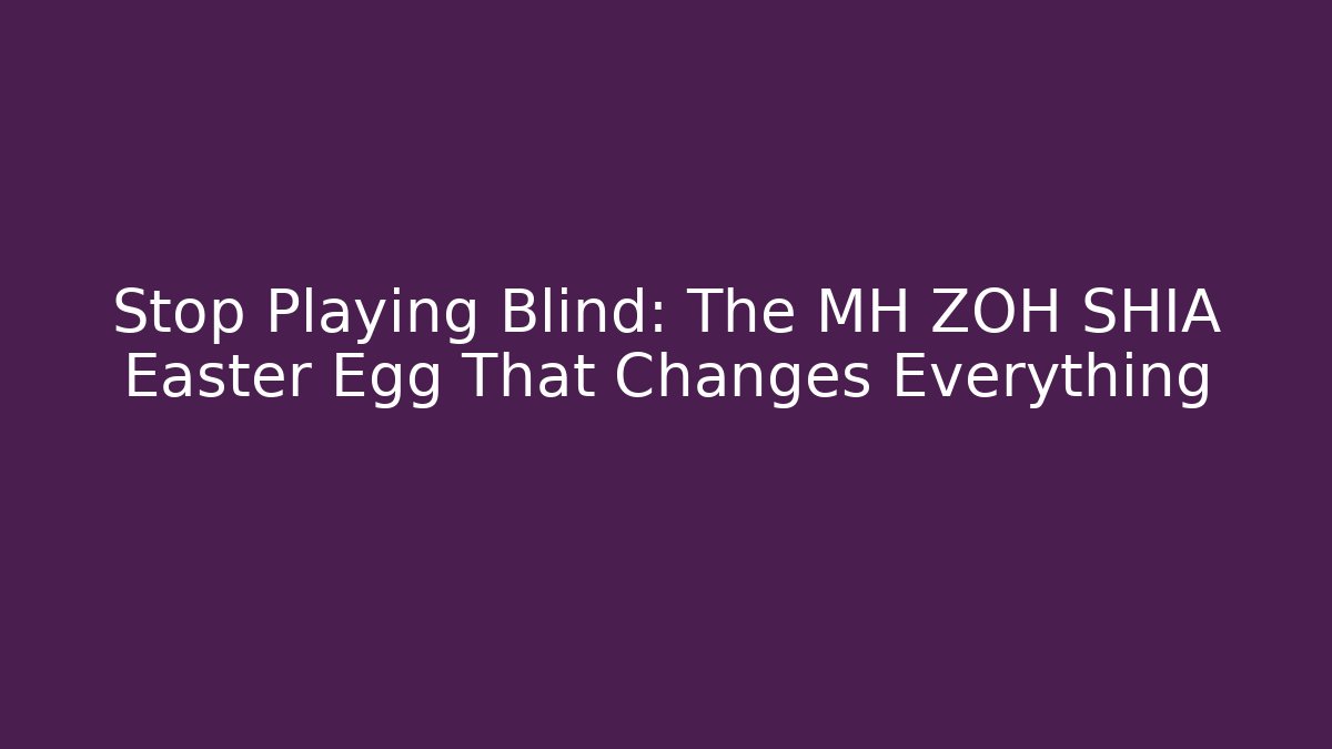 Stop Playing Blind: The MH ZOH SHIA Easter Egg That Changes Everything - Felix Cat Insurance