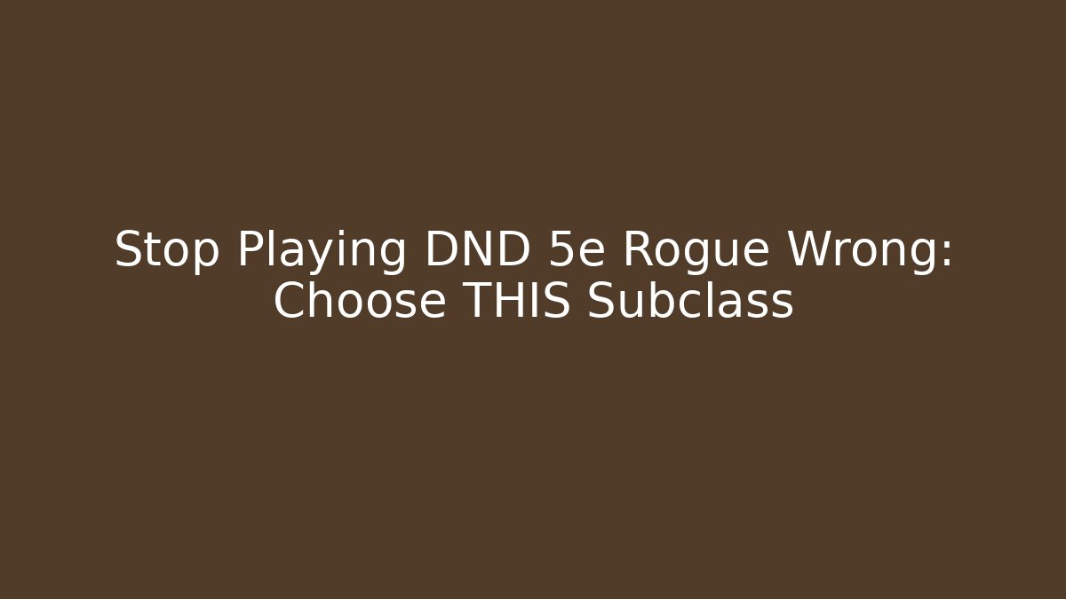 Stop Playing DND 5e Rogue Wrong: Choose THIS Subclass - Felix Cat Insurance