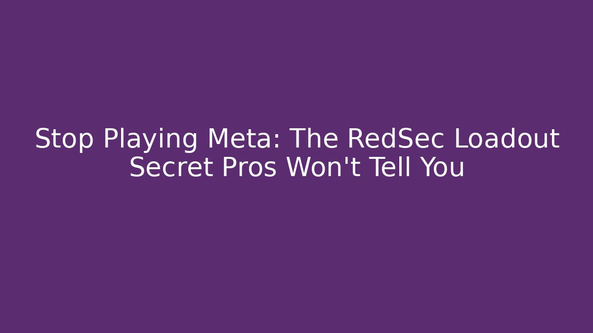 Stop Playing Meta: The RedSec Loadout Secret Pros Won't Tell You