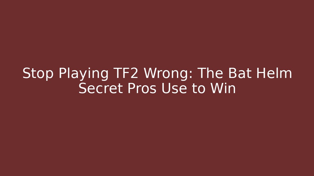 Stop Playing TF2 Wrong: The Bat Helm Secret Pros Use to Win - Felix Cat Insurance