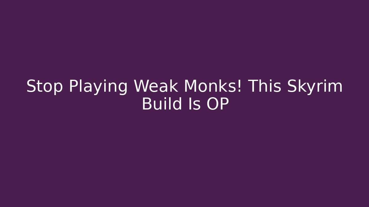 Stop Playing Weak Monks! This Skyrim Build Is OP - Felix Cat Insurance