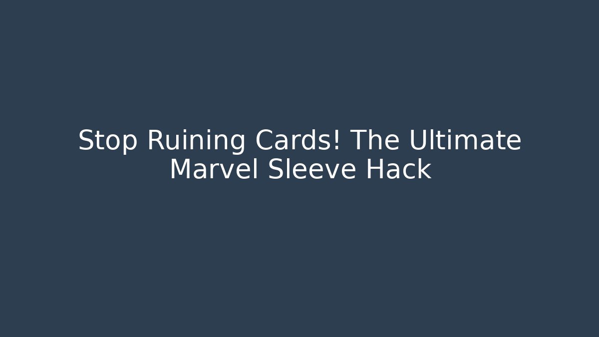 Stop Ruining Cards! The Ultimate Marvel Sleeve Hack - Felix Cat Insurance