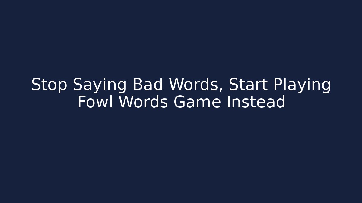 Stop Saying Bad Words, Start Playing Fowl Words Game Instead - Felix Cat Insurance