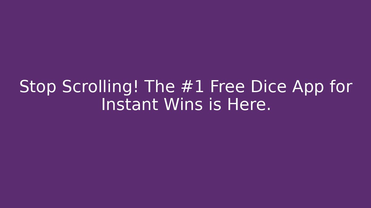 Stop Scrolling! The #1 Free Dice App for Instant Wins is Here.