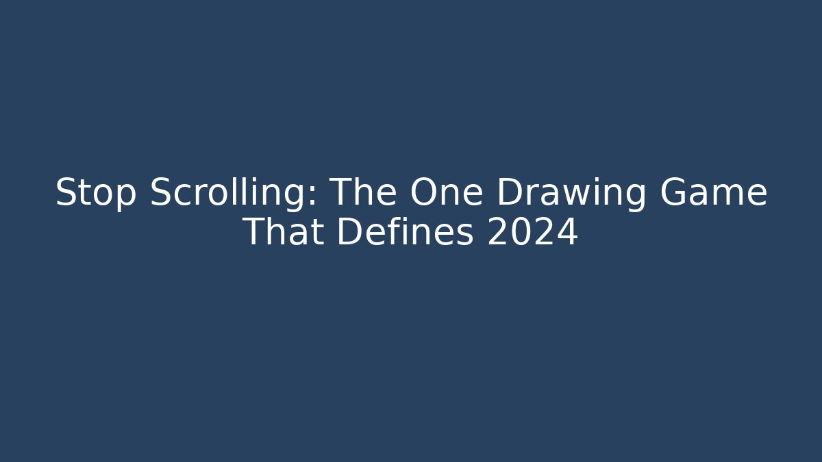 Stop Scrolling: The One Drawing Game That Defines 2024