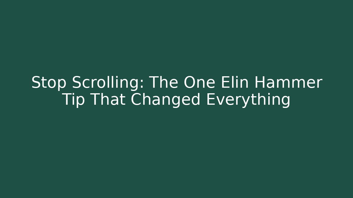 Stop Scrolling: The One Elin Hammer Tip That Changed Everything