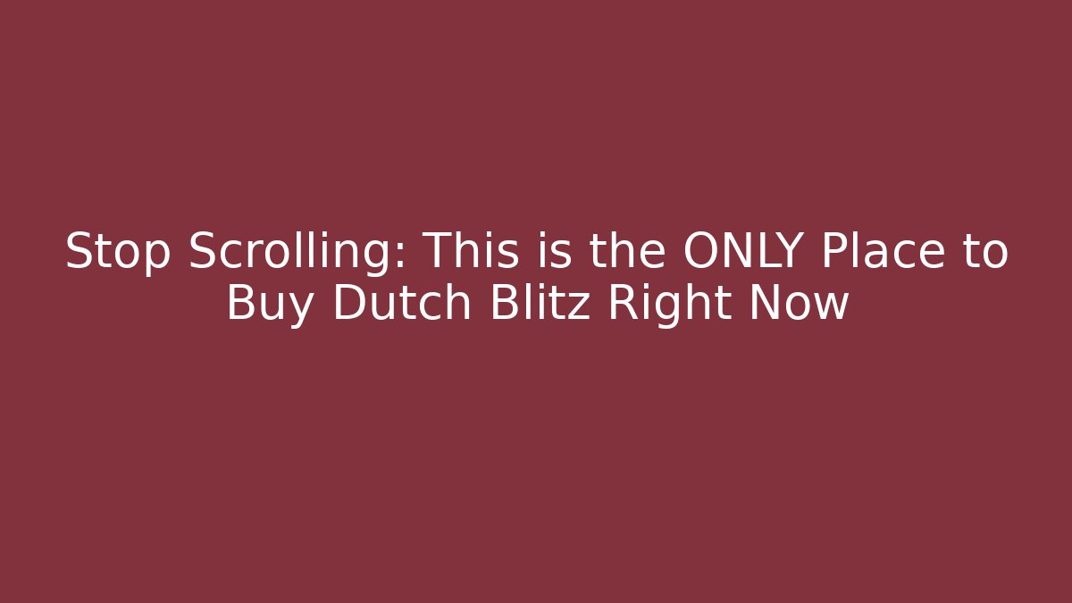 Stop Scrolling: This is the ONLY Place to Buy Dutch Blitz Right Now