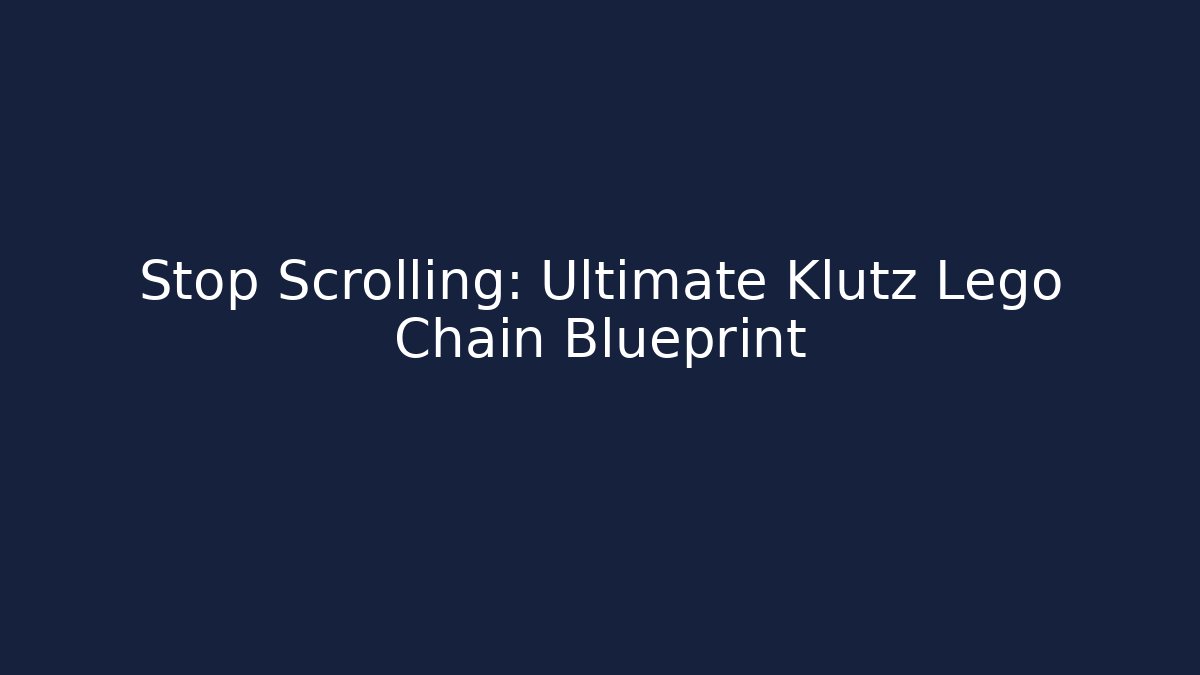 Stop Scrolling: Ultimate Klutz Lego Chain Blueprint