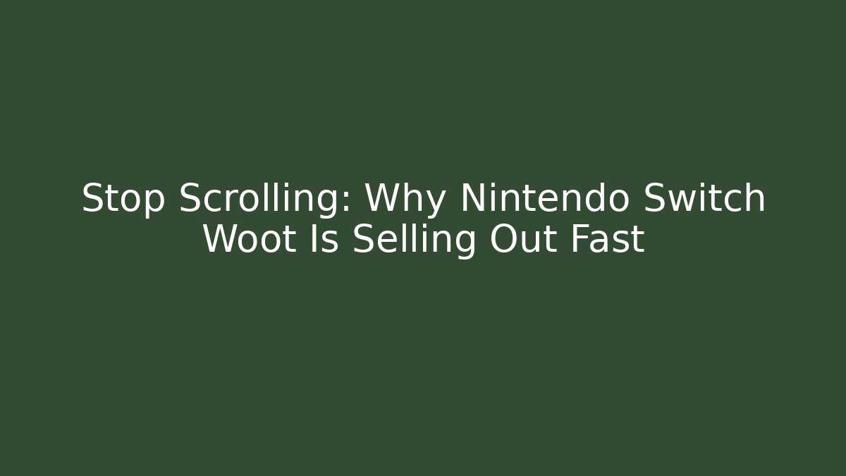 Stop Scrolling: Why Nintendo Switch Woot Is Selling Out Fast