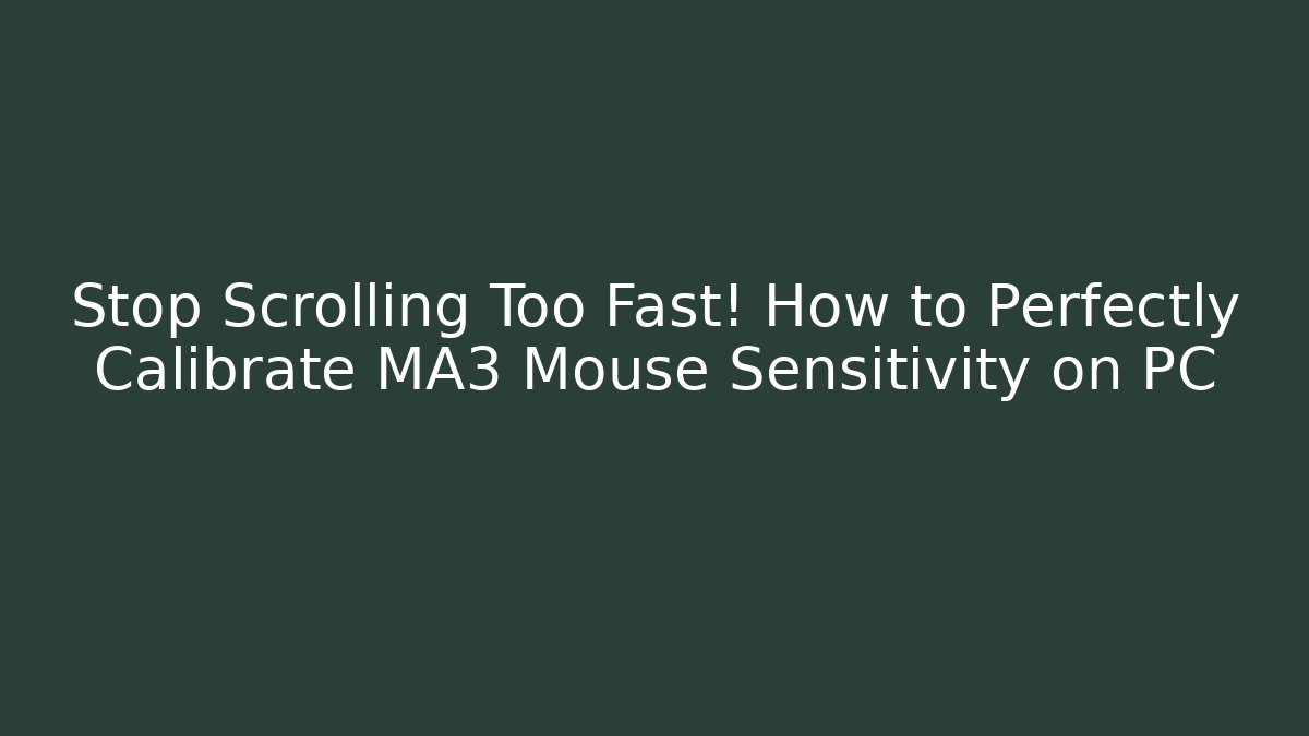 Stop Scrolling Too Fast! How to Perfectly Calibrate MA3 Mouse Sensitivity on PC - Felix Cat Insurance