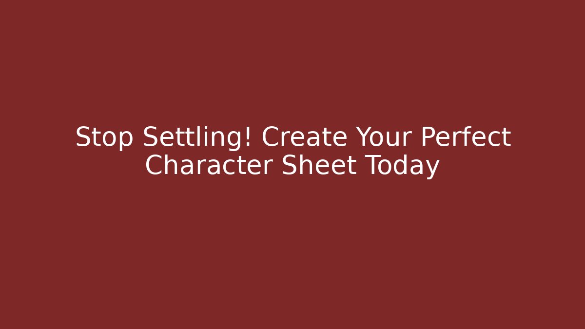 Stop Settling! Create Your Perfect Character Sheet Today - Felix Cat Insurance