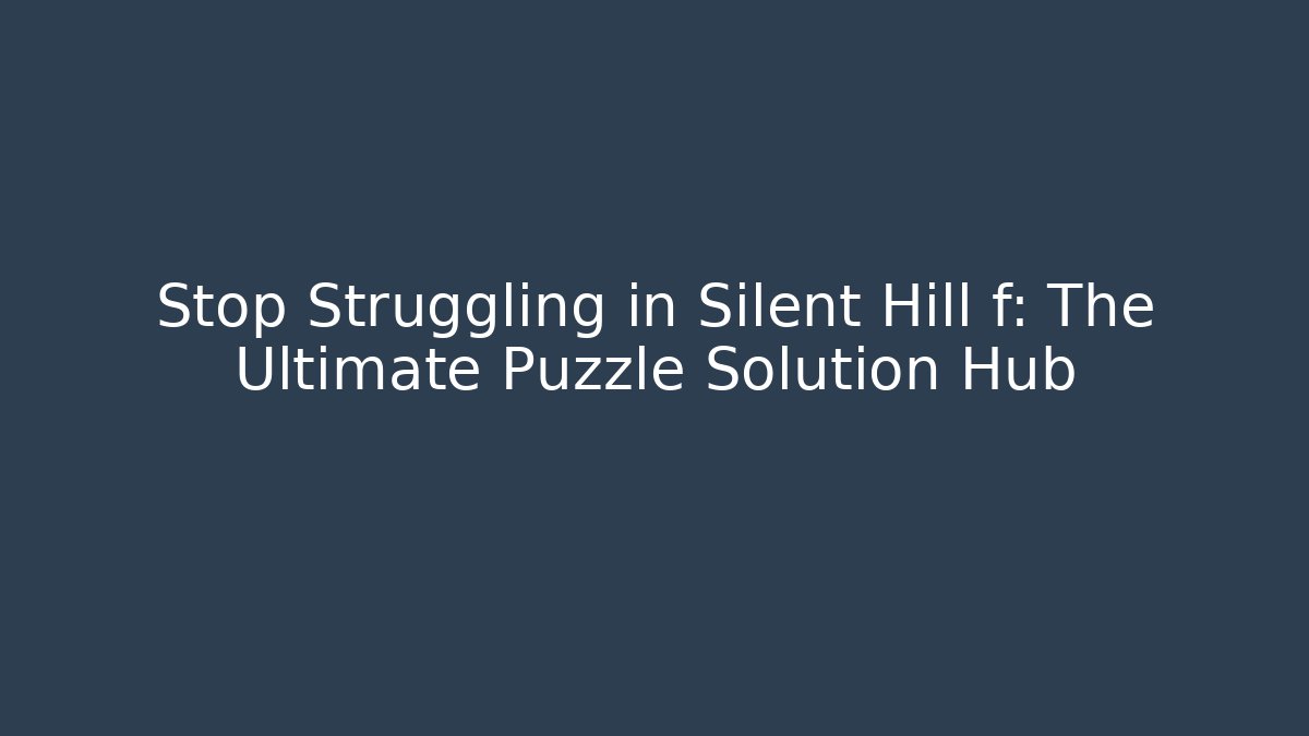 Stop Struggling in Silent Hill f: The Ultimate Puzzle Solution Hub
