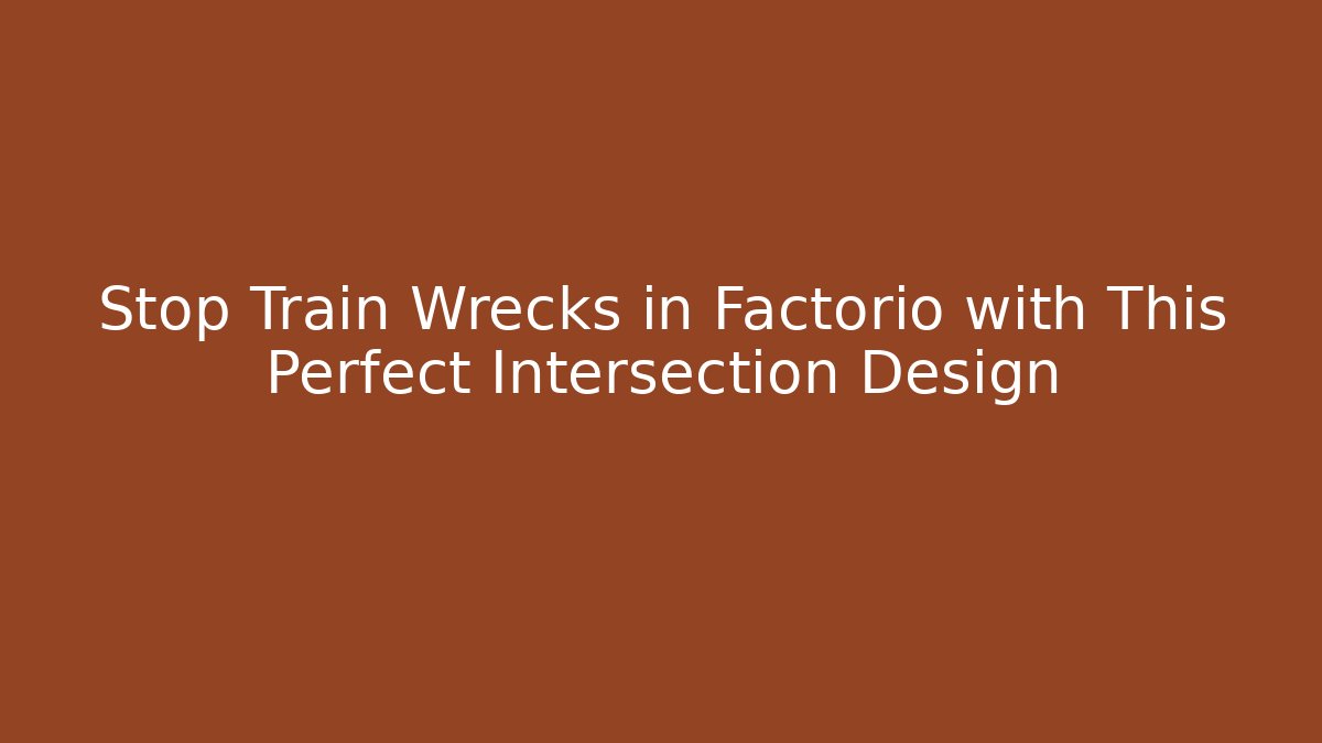 Stop Train Wrecks in Factorio with This Perfect Intersection Design - Felix Cat Insurance