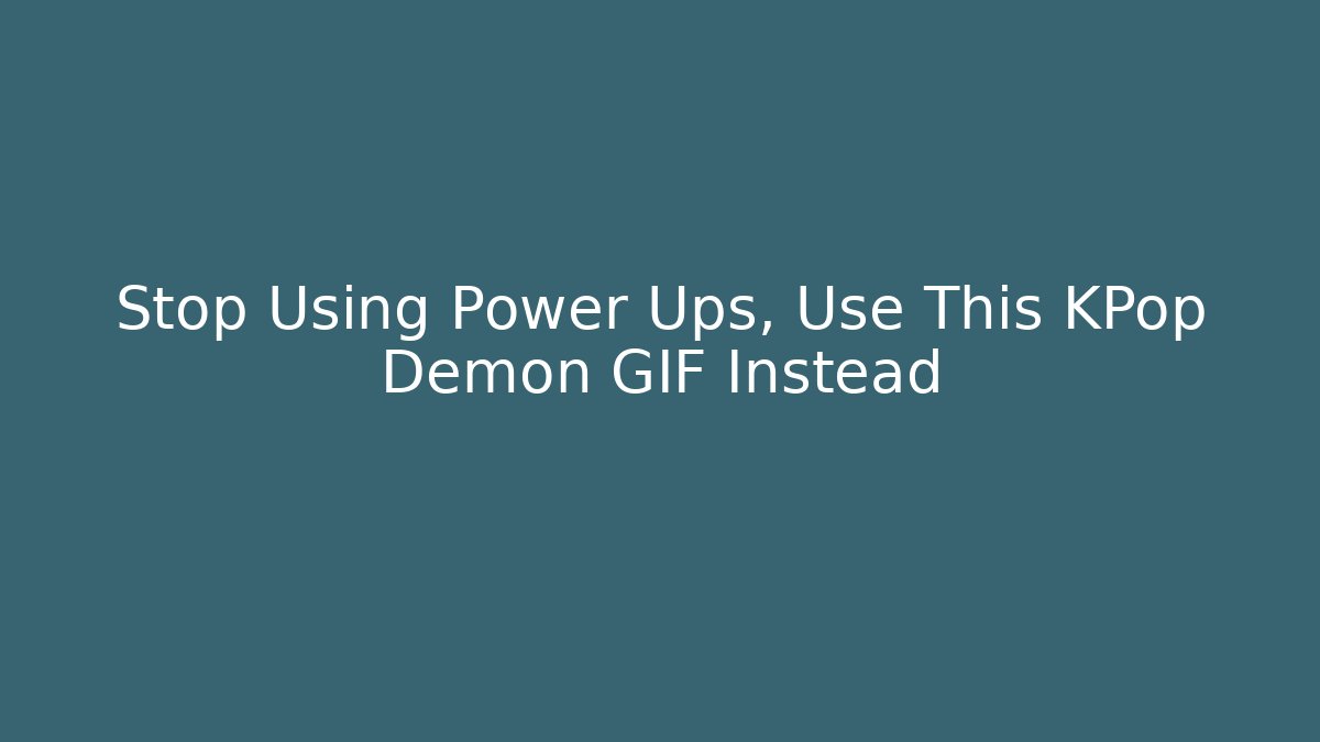 Stop Using Power Ups, Use This KPop Demon GIF Instead