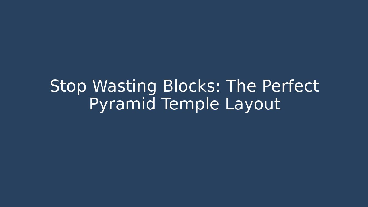 Stop Wasting Blocks: The Perfect Pyramid Temple Layout