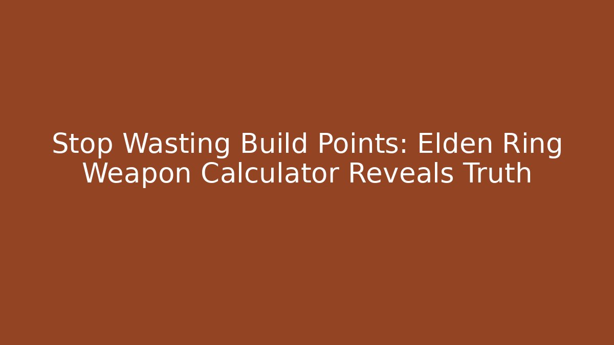Stop Wasting Build Points: Elden Ring Weapon Calculator Reveals Truth