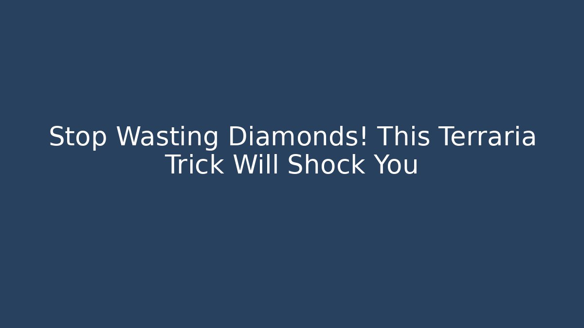 Stop Wasting Diamonds! This Terraria Trick Will Shock You