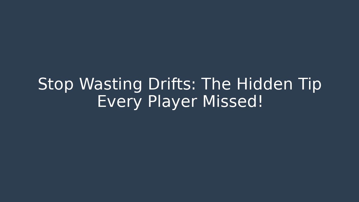 Stop Wasting Drifts: The Hidden Tip Every Player Missed!