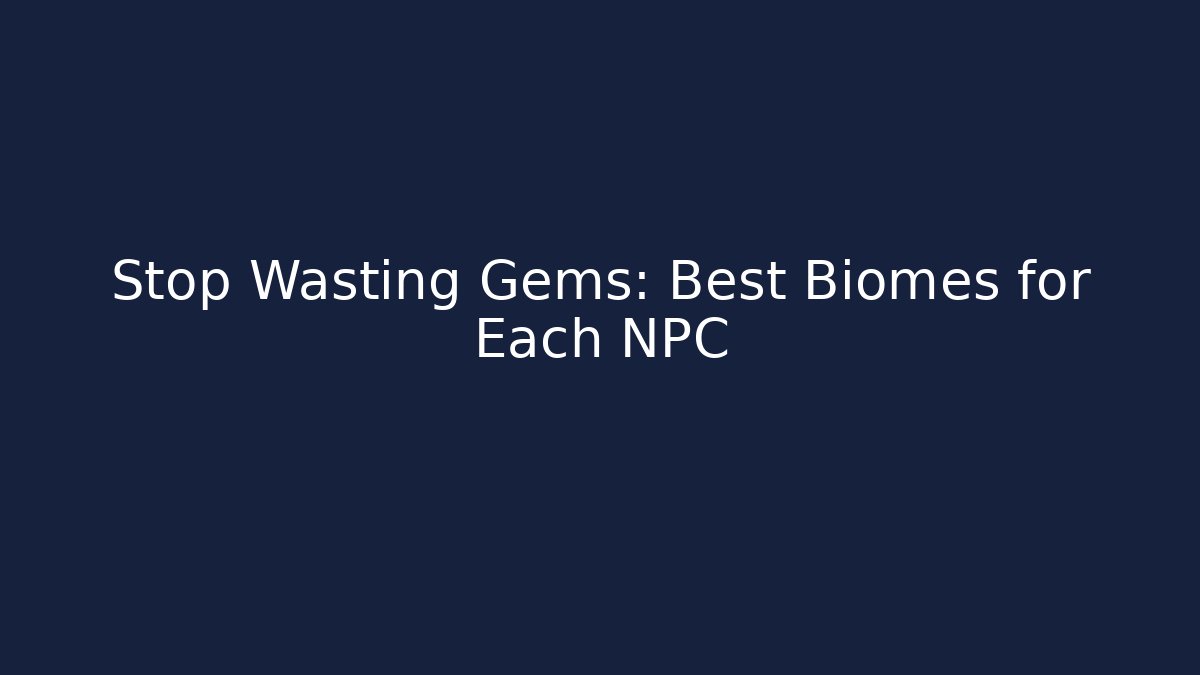 Stop Wasting Gems: Best Biomes for Each NPC
