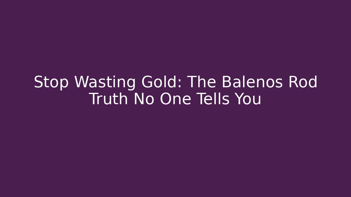 Stop Wasting Gold: The Balenos Rod Truth No One Tells You