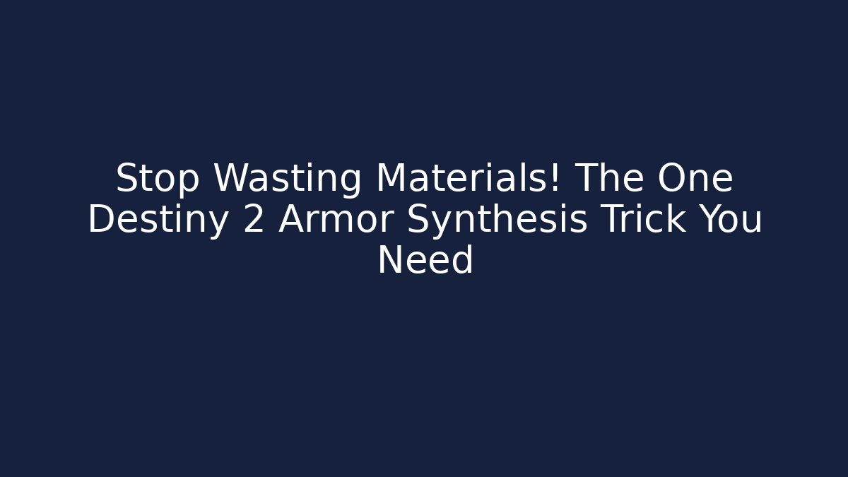 Stop Wasting Materials! The One Destiny 2 Armor Synthesis Trick You Need - Felix Cat Insurance